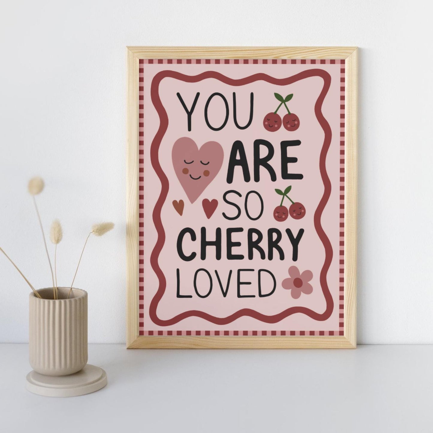 You Are Cherry Loved Print