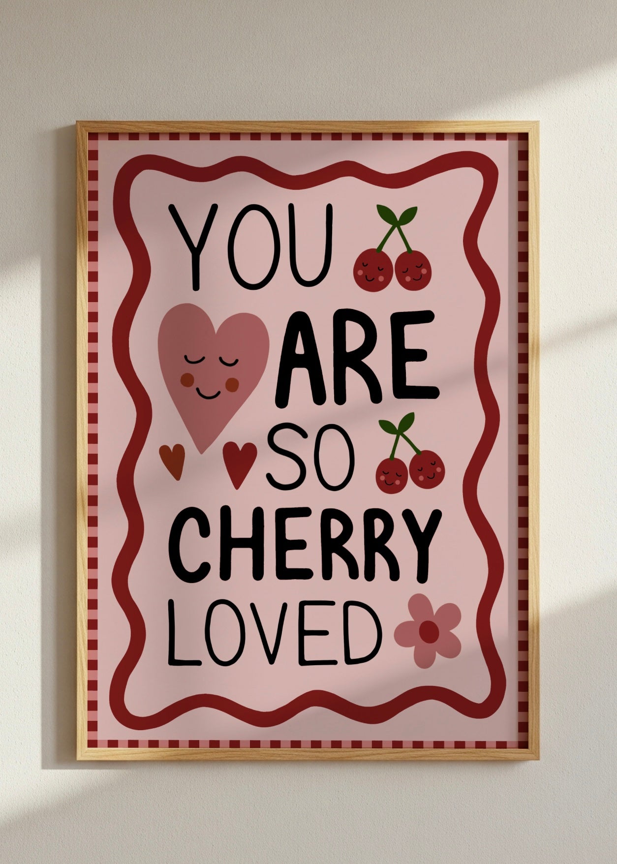 You Are Cherry Loved Print
