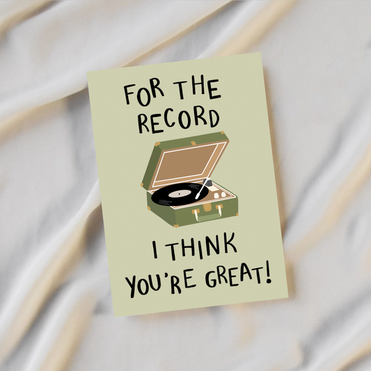 For The Record I Think You’re Great Card