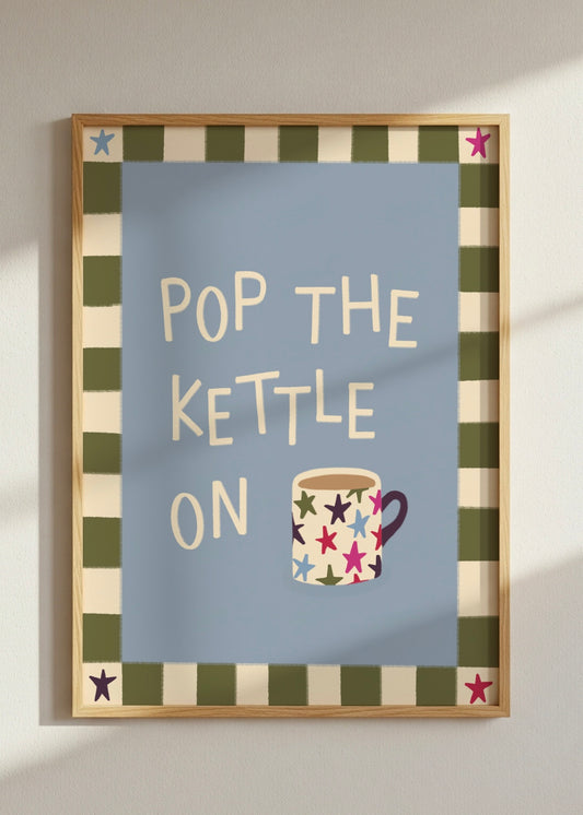 Pop The Kettle On Print