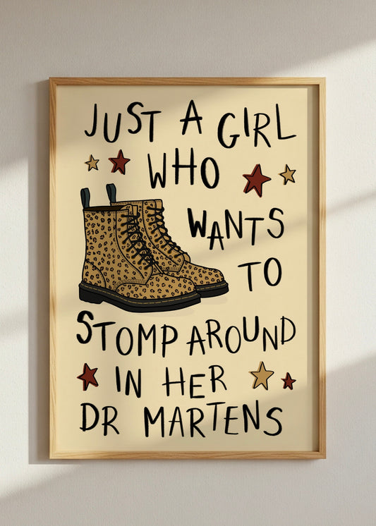 Just A Girl Who Wants to Stomp Around In Her Dr Martens Print