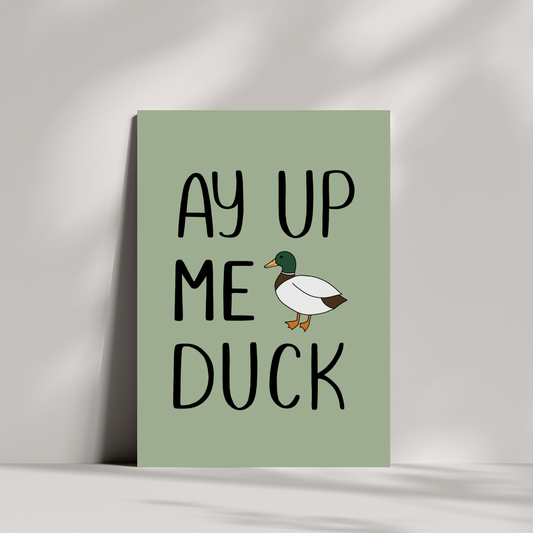 Ay Up Me Duck Print