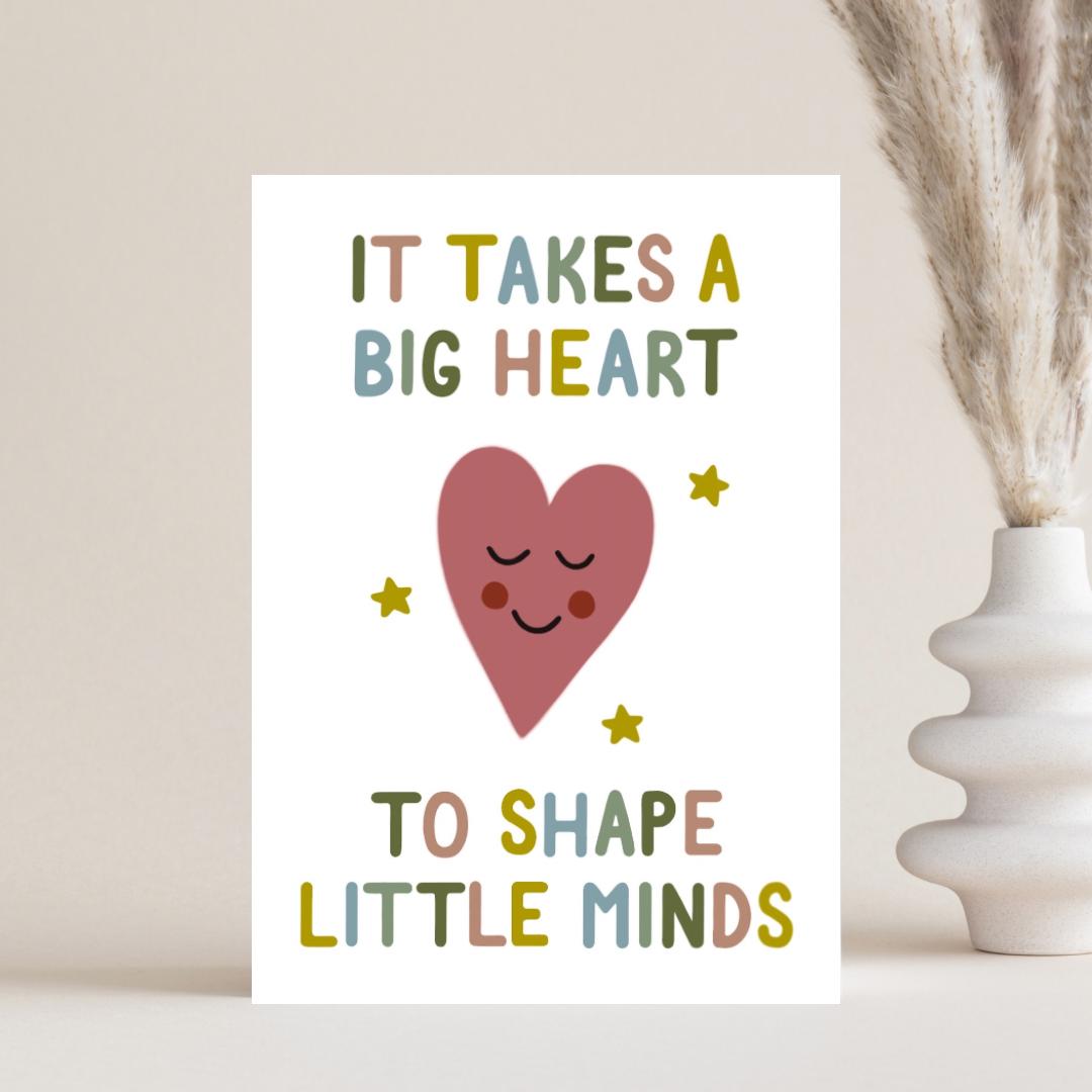 It Takes A Big Heart To Shape Little Minds Teacher Card