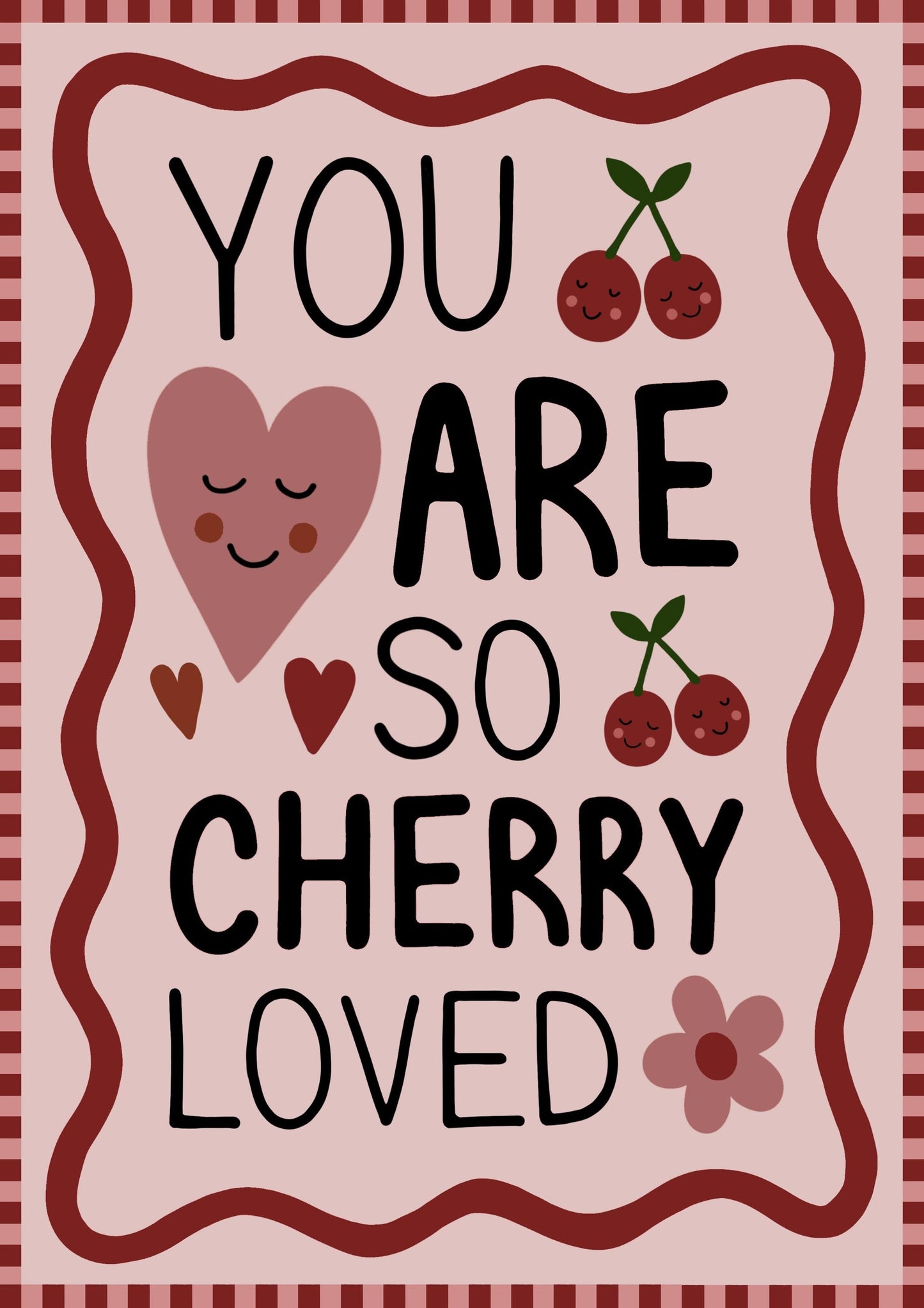 You Are Cherry Loved Print